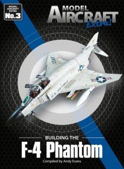 Model Aircraft Extra – Issue 3 F-4 Phantom – October 2022