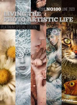 Living The Photo Artistic Life – June 2023 Issue No 100-Platinum Special Edition