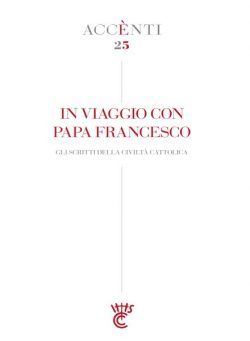 La Civilta Cattolica – Accenti 25 – In Viaggio con Papa Francesco – 21 Settembre 2023