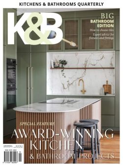 Kitchens & Bathrooms Quarterly – Issue 313 2025